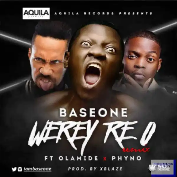 Base One - Werey Re O (Remix) Ft. Olamide & Phyno